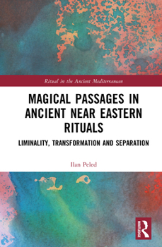 Hardcover Magical Passages in Ancient Near Eastern Rituals: Liminality, Transformation and Separation Book