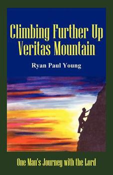 Paperback Climbing Further Up Veritas Mountain: One Man's Journey with the Lord Book