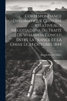 Paperback Correspondance Diplomatique Chinoise Relative Aux Négotiations Du Traité De Whampoa Conclu Entre La France Et La Chine Le 24 Octobre 1844 [French] Book