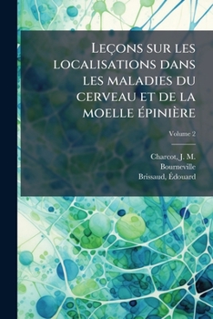 Paperback Leçons sur les localisations dans les maladies du cerveau et de la moelle épinière; Volume 2 [French] Book
