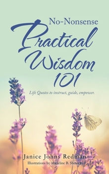 Hardcover No-Nonsense Practical Wisdom 101: Life Quotes to Instruct, Guide, Empower. Book