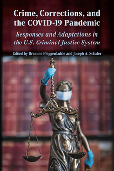 Crime, Corrections, and the COVID-19 Pandemic: Responses and Adaptations in the US Criminal Justice System (Perspectives on Crime and Justice)