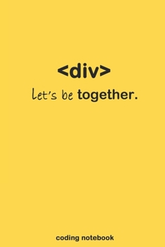DIV Let's Be Together : Funny Cool Notebook for Coders. . Gifts for Aspiring Programmers