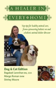 Paperback A Healer In Every Home: Dogs & Cats: Top tips for healthy animal care from a pioneering holistic vet and a holistic animal shelter director Book
