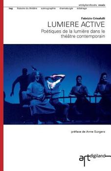 Lumiere active: Po�tiques de la lumiere dans le th��tre contemporain