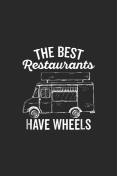 the best restaurants have wheels: Food Truck for Taco Truck Chef and Culinary Cook Journal/Notebook Blank Lined Ruled 6x9 100 Pages