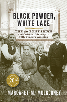 Paperback Black Powder, White Lace: The Du Pont Irish and Cultural Identity in Nineteenth-Century America Book