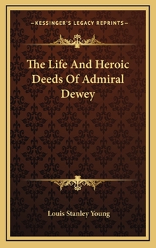 Hardcover The Life and Heroic Deeds of Admiral Dewey Book