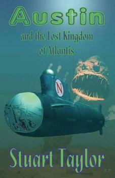 Paperback Austin and the Lost Kingdom of Atlantis: The Story of a Perilous Quest to a Strange Lost World Book