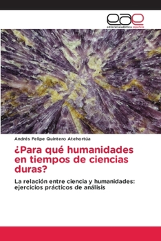 Paperback ¿Para qué humanidades en tiempos de ciencias duras? [Spanish] Book