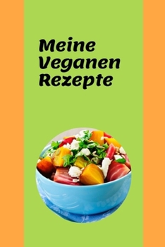 Meine Veganen Rezepte: Veganes Kochbuch zum ausfüllen (German Edition)