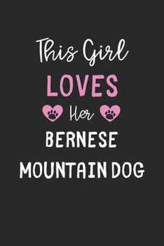 This Girl Loves Her Bernese Mountain Dog: Lined Journal, 120 Pages, 6 x 9, Funny Bernese Mountain Dog Gift Idea, Black Matte Finish (This Girl Loves Her Bernese Mountain Dog Journal)