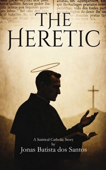 The Heretic: A Satirical Catholic Story