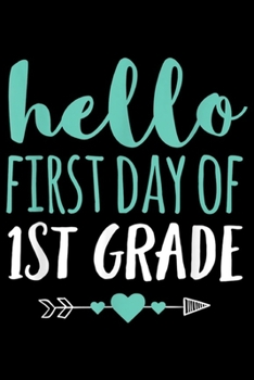 Paperback Hello First Day Of 1st Grade: Hello First Day Of 1st Grade T Teacher Student Arrow Journal/Notebook Blank Lined Ruled 6x9 100 Pages Book
