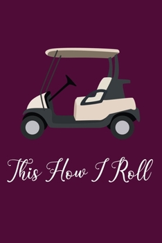 Paperback This How I Roll: Golf Gifts for Golf Lover Girls and Women: Funny Golfer Gift Notebook for Her, Pink Purple Lined Journal for Golf Play Book