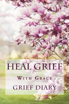 Paperback Heal Grief With Grace: Grief Diary Book