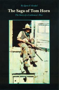 The Saga of Tom Horn: The Story of a Cattleman's War