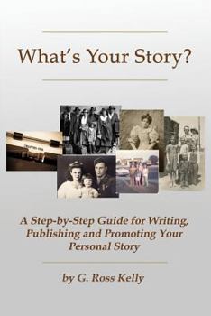 Paperback What's Your Story: A Step-By-Step Guide for Writing, Publishing and Promoting Your Personal Story Book