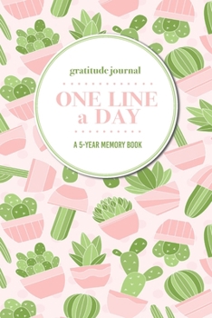 Paperback Gratitude Journal - One Line a Day - A 5-Year Memory Book: 5-Year Gratitude Journal - 5-Year Diary - Cactus Notebook for Keepsake Memories and Journal Book