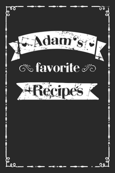 Paperback Adam's favorite recipes: personalized recipe book to write in 100 recipes incl. table of contents, blank recipe journal to Write in, blank reci Book