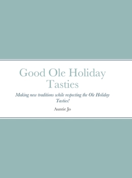 Hardcover Good Ole Holiday Tasties: Making new traditions while respecting the Ole Holiday Tasties! Book