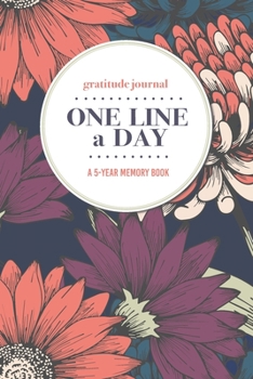 Paperback Gratitude Journal - One Line a Day - A 5-Year Memory Book: 5-Year Gratitude Journal - 5-Year Diary - Floral Notebook for Keepsake Memories and Journal Book