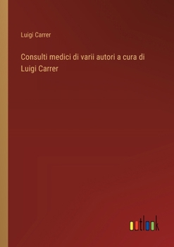 Paperback Consulti medici di varii autori a cura di Luigi Carrer [Italian] Book