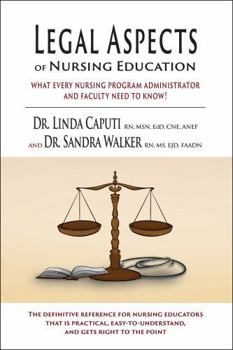Legal Aspects of Nursing Education: What Every Nursing Program Administrator and Faculty Need to Know!