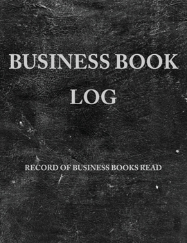 Paperback Business Book Log: Record Business Books Read, Lessons Learned, and Action Steps Book