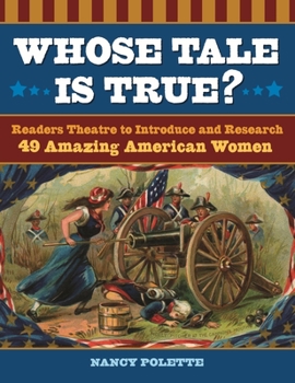 Paperback Whose Tale Is True? Readers Theatre to Introduce and Research 49 Amazing American Women Book