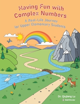 Paperback Having Fun with Complex Numbers: A Real-Life Journey for Upper Elementary Students Book