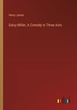 Paperback Daisy Miller, A Comedy in Three Acts Book