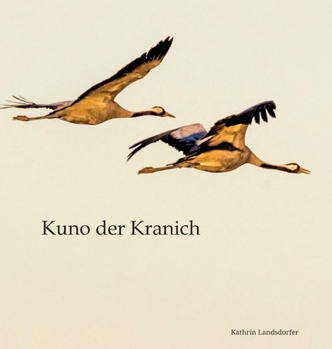 Hardcover Kuno der Kranich: Eine Reise in die Wunder der Natur [German] Book