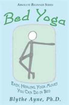 Paperback Bed Yoga: Easy, Healing, Yoga Move You Can Do in Bed Book
