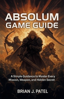 Paperback Absolum Game Guide: A simple Guidance to Master Every Mission, Weapon, and Hidden Secret Book