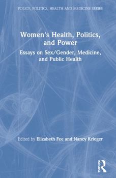Women's Health, Politics, and Power: Essays on Sex/gender, Medicine, and Public Health (Policy, Politics, Health and Medicine): Essays on Sex/gender, Medicine, ... (Policy, Politics, Health and Medici