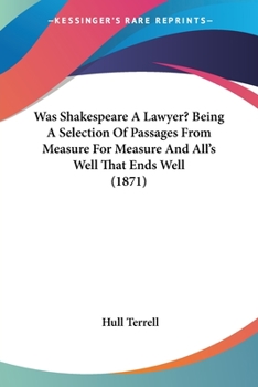 Paperback Was Shakespeare A Lawyer? Being A Selection Of Passages From Measure For Measure And All's Well That Ends Well (1871) Book