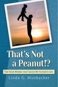 Paperback That's Not a Peanut!?: The Four Words That Saved My Father's Life Book