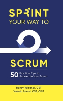 Hardcover Sprint Your Way to Scrum (Color Edition): 50 Practical Tips to Accelerate Your Scrum Book