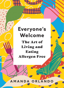 Hardcover Everyone's Welcome: The Art of Living and Eating Allergen Free Book