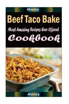 Paperback Beef Taco Bake: Most Amazing Recipes Ever Offered Book