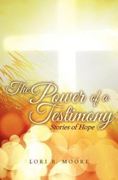 Paperback The Power of a Testimony: Stories of Hope Book