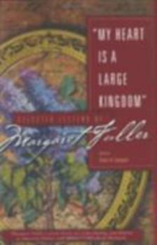 Hardcover My Heart Is a Large Kingdom: Selected Letters of Margaret Fuller Book