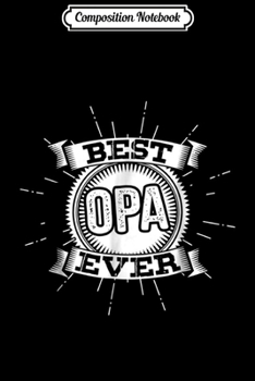 Composition Notebook: Best Opa Ever Father's Day Gift For Dutch Grandpa  Journal/Notebook Blank Lined Ruled 6x9 100 Pages
