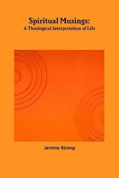Paperback Spiritual Musings: A Theological Interpretation of Life Book