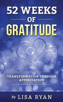 Paperback 52 Weeks of Gratitude: Transformation Through Appreciation Book