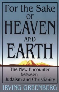 Paperback For the Sake of Heaven and Earth: The New Encounter Between Judaism and Christianity Book