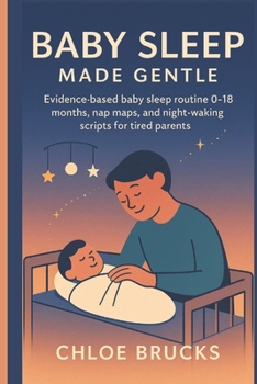 Paperback Baby Sleep Made Gentle: Evidence-based baby sleep routine 0-18 months, nap maps, and night-waking scripts for tired parents Book