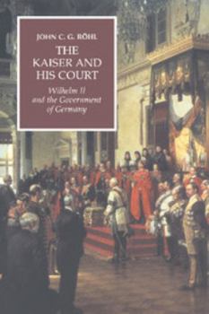 Paperback The Kaiser and His Court: Wilhelm II and the Government of Germany Book