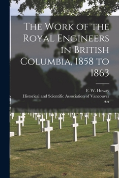 Paperback The Work of the Royal Engineers in British Columbia, 1858 to 1863 [microform] Book